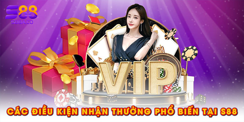 Các điều kiện nhận thưởng phổ biến tại S88