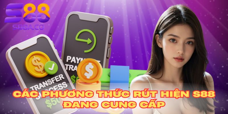 Các phương thức rút hiện S88 đang cung cấp