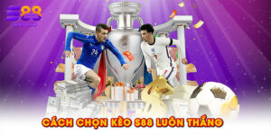 Cách chọn kèo S88 luôn thắng