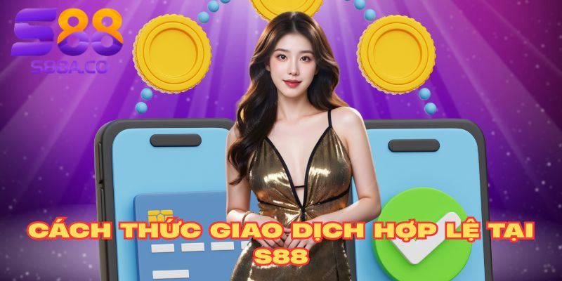 Cách thức giao dịch hợp lệ tại hướng dẫn S88