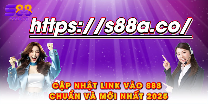 Cập nhật link vào S88 chuẩn và mới nhất 2025