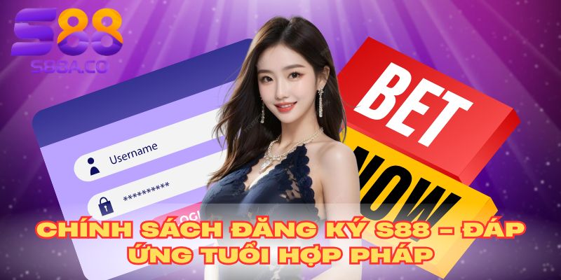 Chính sách đăng ký S88 - Đáp ứng tuổi hợp pháp