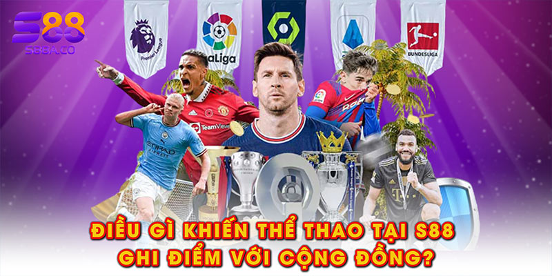 Điều gì khiến thể thao tại S88 ghi điểm với cộng đồng?