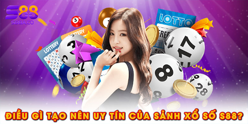 Điều gì tạo nên uy tín của sảnh xổ số S88?