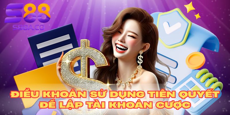 Điều khoản sử dụng S88 tiên quyết để lập tài khoản cược