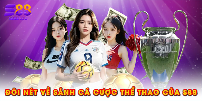Đôi nét về sảnh cá cược thể thao của S88
