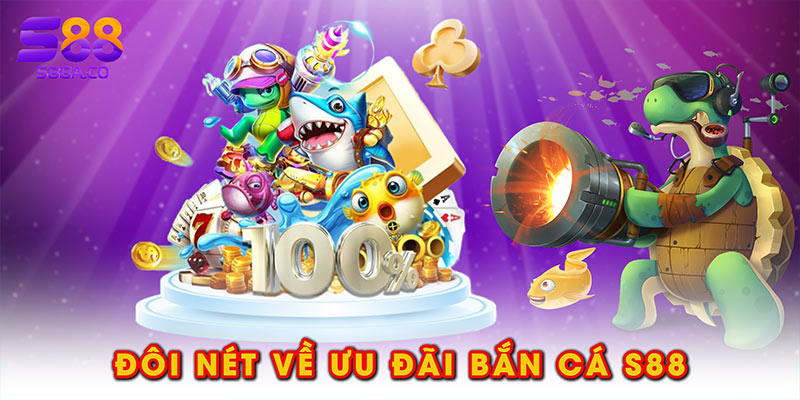 Đôi nét về ưu đãi bắn cá S88