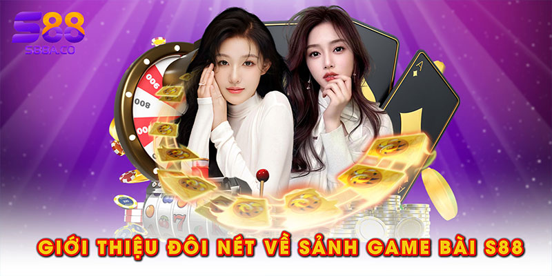 Giới thiệu đôi nét về sảnh game bài S88