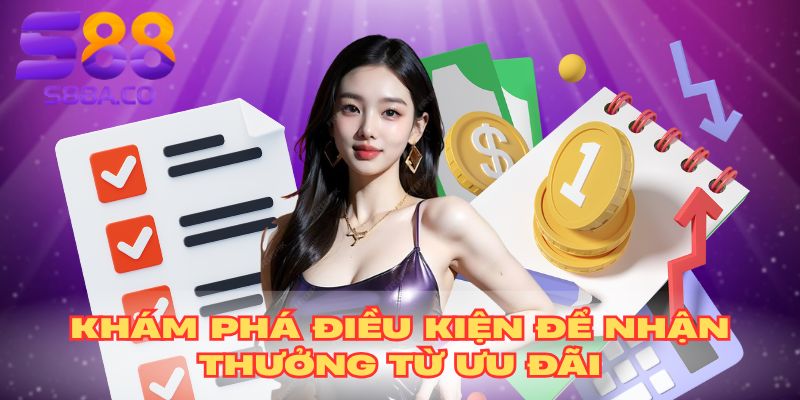 Khám phá điều kiện để nhận thưởng từ ưu đãi
