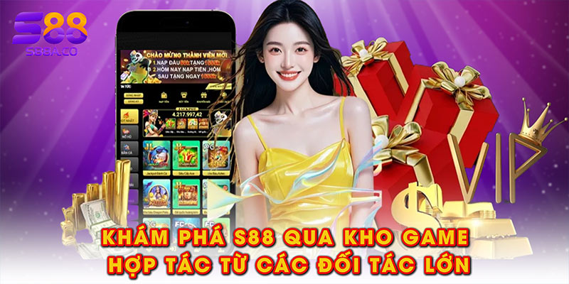 Khám phá S88 qua kho game hợp tác từ các đối tác lớn