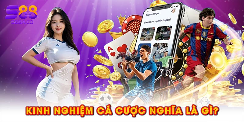 Kinh nghiệm cá cược nghĩa là gì?