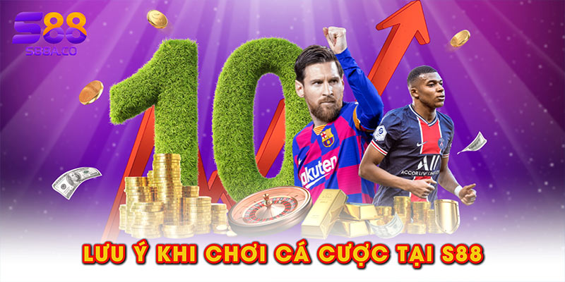 Lưu ý khi chơi cá cược tại S88