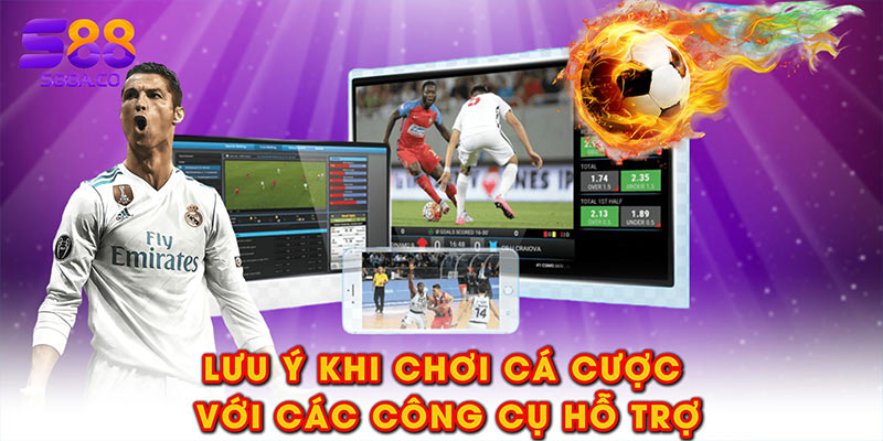 Lưu ý khi chơi cá cược với các công cụ hỗ trợ