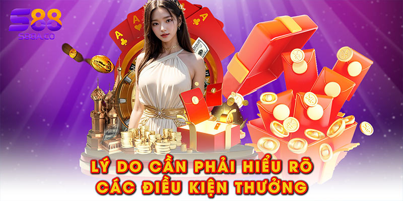 Lý do cần phải hiểu rõ các điều kiện thưởng