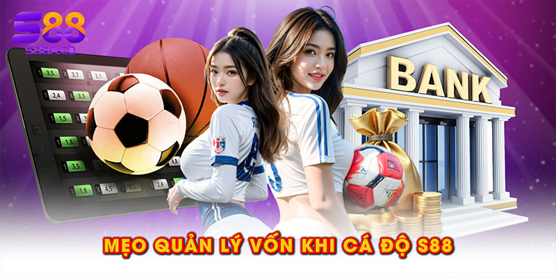 mẹo quản lý vốn khi cá độ S88