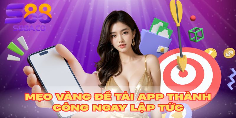 Mẹo vàng để tải ứng dụng thành công ngay lập tức