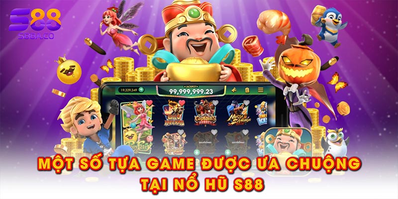 Một số tựa game được ưa chuộng tại nổ hũ S88