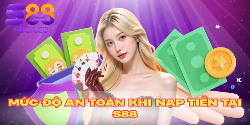 Mức độ an toàn khi nạp tiền tại S88