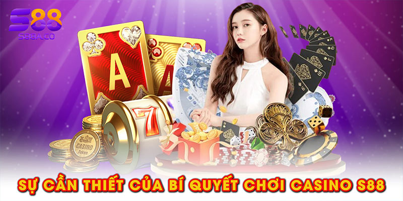 Sự cần thiết của bí quyết chơi casino S88