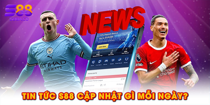 Tin tức S88 cập nhật gì mỗi ngày?
