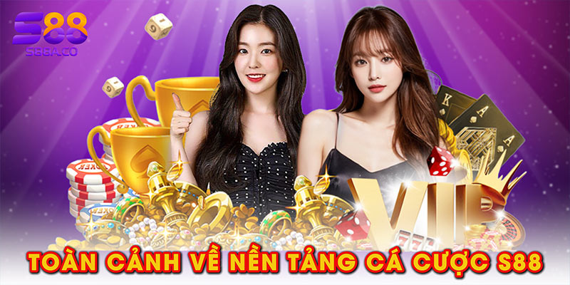 Toàn cảnh về nền tảng cá cược S88