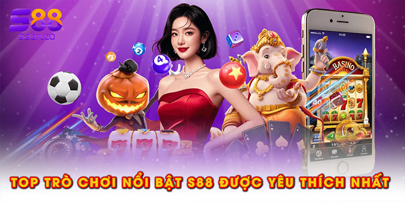 Top trò chơi nổi bật S88 được yêu thích nhất