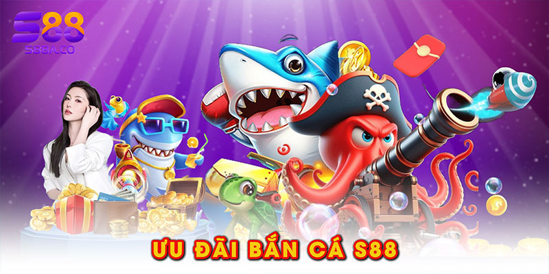 Ưu đãi bắn cá S88