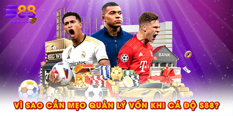 Vì sao cần mẹo quản lý vốn khi cá độ S88?