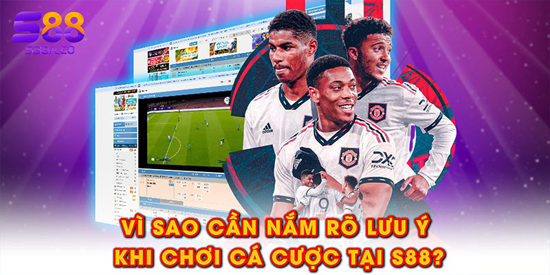 Vì sao cần nắm rõ lưu ý khi chơi cá cược tại S88?