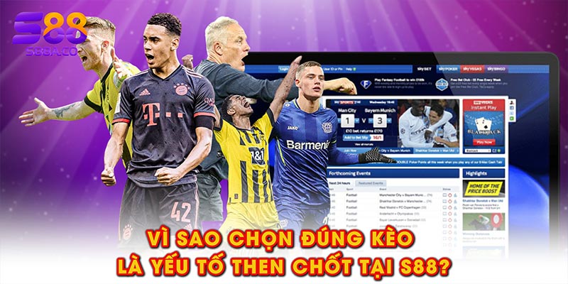 Vì sao chọn đúng kèo là yếu tố then chốt tại S88?